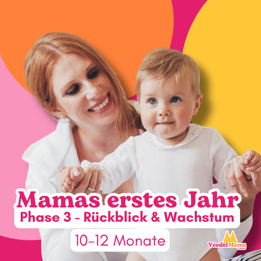 Mamas erstes Jahr - Phase 3 - Rückblick & Wachstum (10-12 Monate)